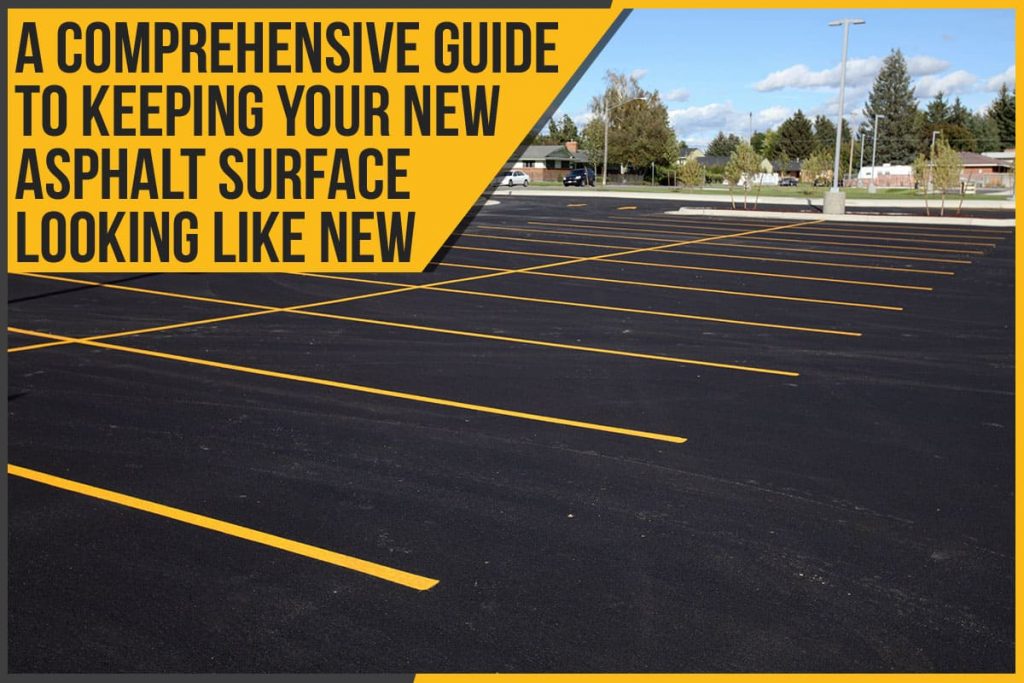 A Comprehensive Guide To Keeping Your New Asphalt Surface Looking Like New - The Pavement Group