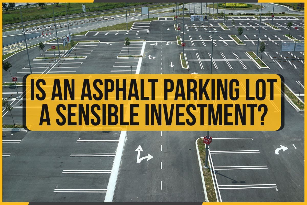 Is An Asphalt Parking Lot A Sensible Investment? - The Pavement Group