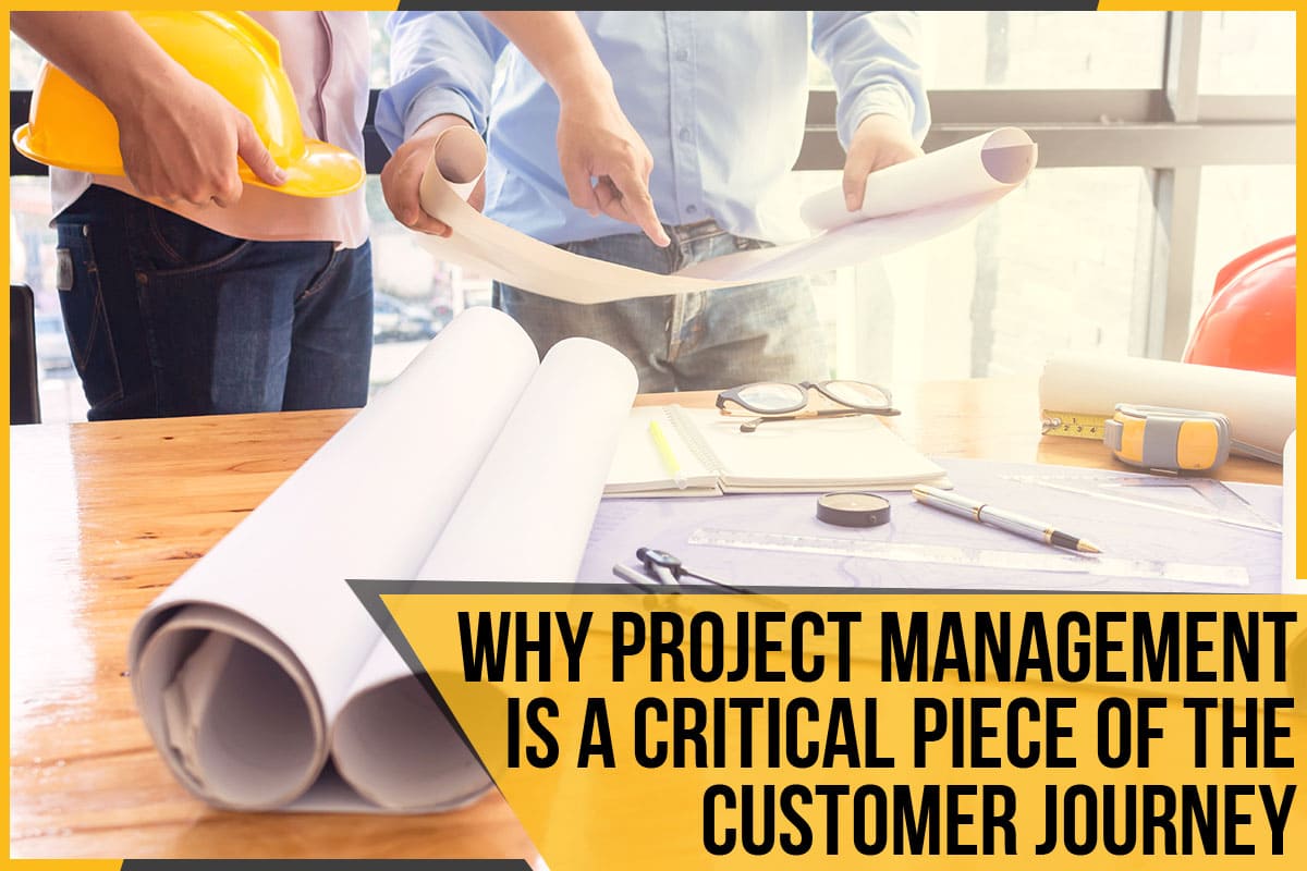 Why Project Management Is Such A Critical Piece Of The Customer Journey - The Pavement Group