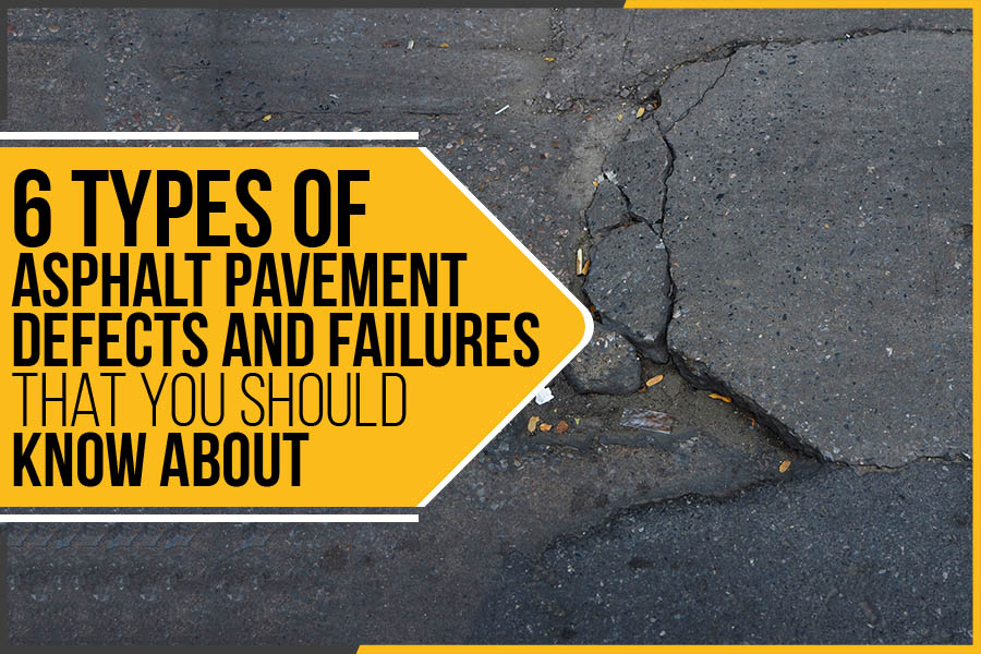 6 Types Of Asphalt Pavement Defects And Failures That You Should Know About