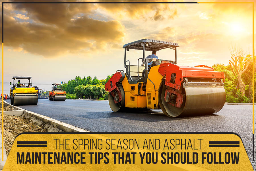 The Spring Season And Asphalt – Maintenance Tips That You Should Follow