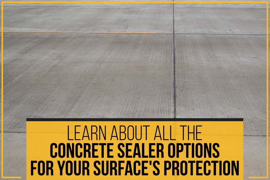 Learn About All The Concrete Sealer Options For Your Surface's Protection