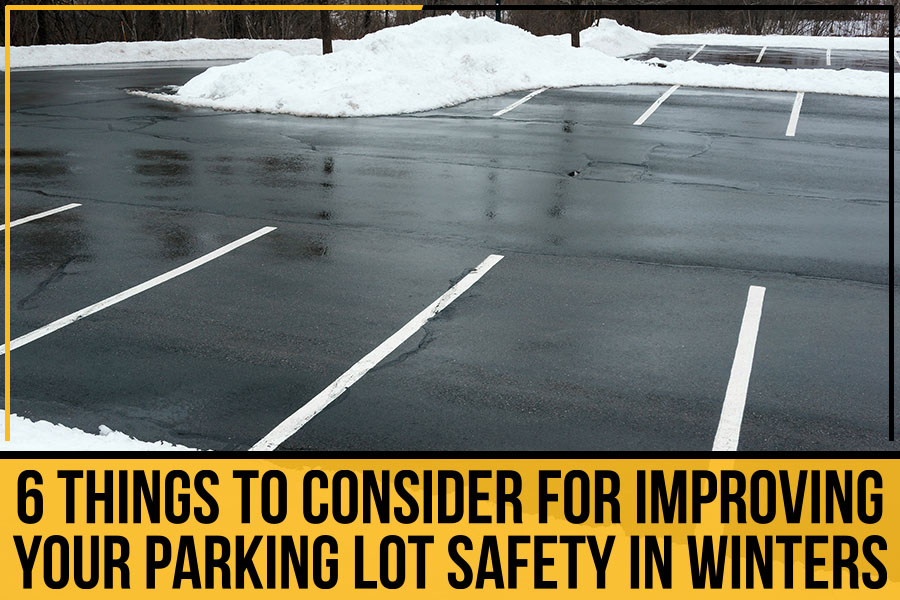 6 Things To Consider For Improving Your Parking Lot Safety In Winters
