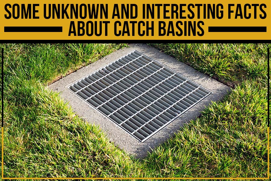 Some Unknown and Interesting Facts About Catch Basins